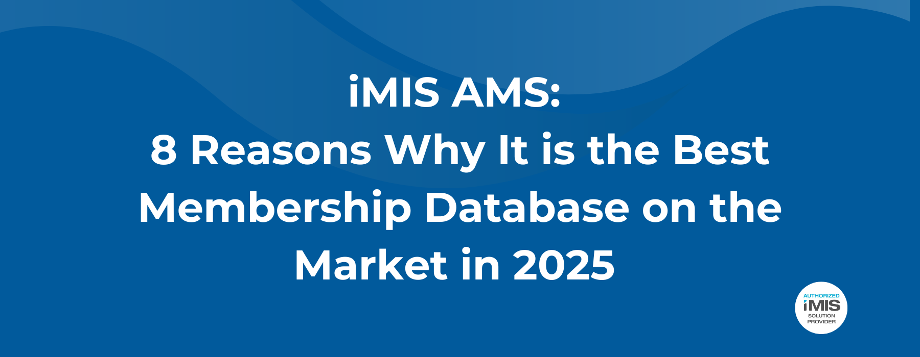 It's time for better imis with iMIS AMS